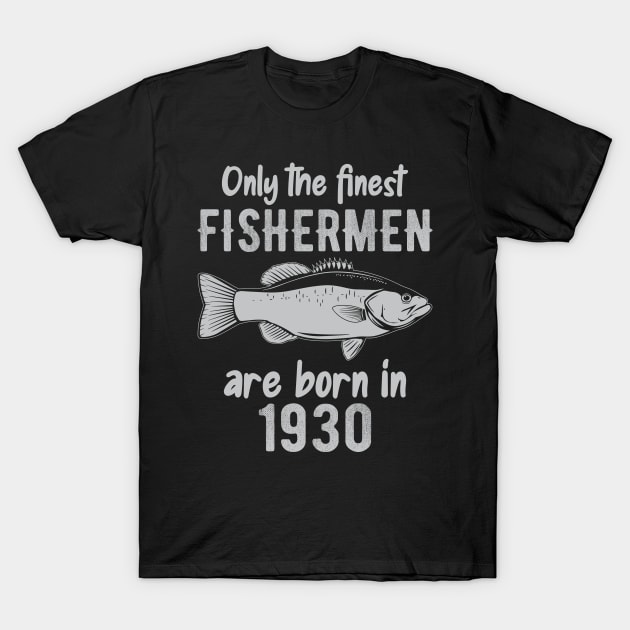 only the finest fishermen are born in 1930 T-Shirt by DragonTees